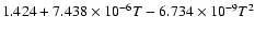 $1.424+7.438\times 10^{-6}T-6.734\times 10^{-9}T^2$