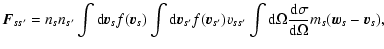 $\displaystyle {\vec F}_{ss^\prime}=n_s n_{s^\prime}\int {\rm d}{\vec v}_{s}f({\...
...\rm d}\Omega {{\rm d}\sigma\over {\rm d}\Omega} m_s({\vec w}_{s}-{\vec v}_{s}),$