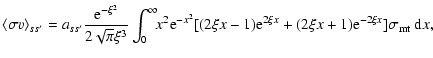 $\displaystyle \langle\sigma v \rangle_{ss^\prime} =
a_{ss^\prime} {{\rm e}^{-\x...
...\xi x-1){\rm e}^{2\xi x}+(2\xi x+1){\rm e}^{-2\xi x}]\sigma_{\rm mt} ~{\rm d}x,$