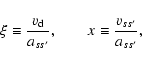 \begin{displaymath}\xi\equiv {v_{\rm d}\over a_{ss^\prime}},\qquad x \equiv {v_{ss^\prime}\over a_{ss^\prime}},
\end{displaymath}