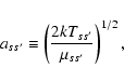 \begin{displaymath}a_{ss^\prime}\equiv\left({2kT_{ss^\prime}\over\mu_{ss^\prime}}\right)^{1/2},
\end{displaymath}
