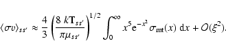\begin{displaymath}\langle\sigma v\rangle_{ss^\prime} \approx
{4\over 3}\left(\...
...x^5 {\rm e}^{-x^2}\sigma_{\rm mt}(x)~{\rm d}x+{\cal O}(\xi^2).
\end{displaymath}