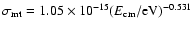 $\sigma_{\rm mt}=1.05\times
10^{-15} (E_{\rm cm}/\mbox{eV})^{-0.531}$