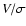 $V/\sigma$