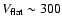 $V_{\rm flat}\sim300$