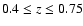 $0.4 \leq z \leq 0.75$