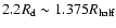 $2.2R_{\rm d}\sim1.375R_{\rm half}$