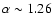 $\alpha \sim1.26$