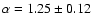 $\alpha=1.25\pm0.12$
