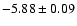 $-5.88\pm0.09$