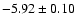 $-5.92 \pm 0.10$