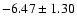 $-6.47 \pm 1.30$