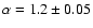 $\alpha=1.2\pm0.05$