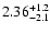 $\rm 2.36_{-2.1}^{+1.2 }$