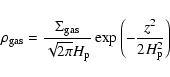 \begin{displaymath}%
\rho_{{\rm gas}}=\frac{\Sigma_{{\rm gas}}}{\sqrt{2\pi}H_{\rm p}}
\exp\left(-\frac{z^2}{2H_{\rm p}^2}\right)
\end{displaymath}