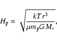 \begin{displaymath}%
H_{\rm p} = \sqrt{\frac{kTr^3}{\mu m_{\rm p} G M_{*}}},
\end{displaymath}