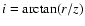 $i = \arctan (r/z)$