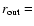 $r_{{\rm out}}=$
