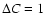 $\Delta{ C}=1$