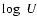 $\log~U$
