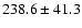 $238.6 \pm 41.3$