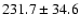 $231.7 \pm 34.6$