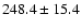 $248.4 \pm 15.4$