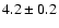 $4.2 \pm 0.2$