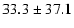 $33.3\pm 37.1$