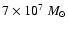 $7 \times 10 ^7~M_\odot$