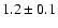 $1.2 \pm 0.1$