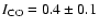 $I_{\rm CO} = 0.4 \pm 0.1$