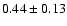 $0.44 \pm 0.13$