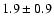 $1.9 \pm 0.9$