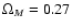 $\Omega_M=0.27$