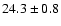 $24.3 \pm 0.8$