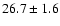 $26.7 \pm 1.6$