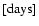 $[{\rm days}]$