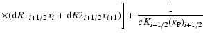 $\displaystyle \times {({\rm d}R1_{i + 1/2} x_i + {\rm d}R2_{i + 1/2}x_{i + 1} )} \biggr] +
\frac{1}{cK_{i + 1/2} (\kappa _{\rm P})_{i +1/2} }$