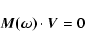 \begin{displaymath}\vec{M(\omega )}\cdot \vec{V} = 0
\end{displaymath}