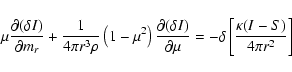 \begin{displaymath}\mu \frac{{\partial (\delta I)}}{{\partial m_{r} }} + \frac{1...
...- \delta \left[ {\frac{{\kappa (I - S)}}{{4\pi r^2 }}} \right]
\end{displaymath}