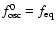 $f^{0}_{\rm osc} = f_{\rm eq}$