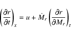 \begin{displaymath}\left( {\frac{{\partial r}}{{\partial t}}} \right)_{x}
= u +...
...r} \left( {\frac{{\partial r}}{{\partial M_{r} }}} \right)_{t}
\end{displaymath}