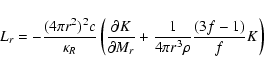 \begin{displaymath}L_{r} = - \frac{{(4\pi r^2 )^2 c}}{{\kappa _R }}\left(
{\fra...
...} + \frac{1}{{4\pi r^3 \rho
}}\frac{{(3f - 1)}}{f}K} \right)
\end{displaymath}