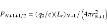 \begin{displaymath}P_{N+1+1/2} = (q_0/c)(L_{r})_{N+1}/\left(4\pi r_{N+1}^2\right)
\end{displaymath}