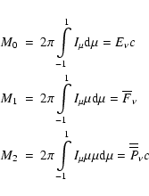 \begin{eqnarray*}M_0 &=& 2\pi \int\limits_{ - 1}^1 {I_\mu } {\rm d}\mu = E_\nu c...
... 1}^1 {I_\mu } \mu \mu {\rm d}\mu = \overline{\overline P}_\nu c \end{eqnarray*}