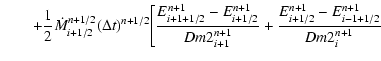$\displaystyle \qquad + \frac{1}{2}\dot M_{i + 1/2}^{n + 1/2} (\Delta t)^{n + 1/...
...} + \frac{{E_{i + 1/2}^{n + 1} - E_{i - 1 +
1/2}^{n + 1} }}{{Dm2_i^{n + 1} }} }$