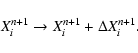 \begin{displaymath}X_i^{n + 1} \to X_i^{n + 1} + \Delta X_i^{n + 1}.
\end{displaymath}