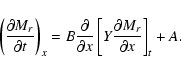 \begin{displaymath}\left( {\frac{{\partial M_{r} }}{{\partial t}}} \right)_x =
...
...ft[ {Y\frac{{\partial M_{r} }}{{\partial x}}} \right]_{t} + A.
\end{displaymath}
