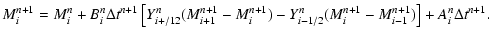 $\displaystyle M_i^{n + 1} = M_i^n + B_i^n \Delta t^{n + 1}\left[ Y_{i + /12}^n ...
...{i - 1/2}^n (M_i^{n + 1} -
M_{i - 1}^{n + 1} ) \right] +A_i^n \Delta t^{n + 1}.$
